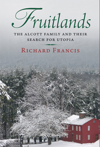 ﻿Fruitlands: The Alcott Family and their Search for Utopia