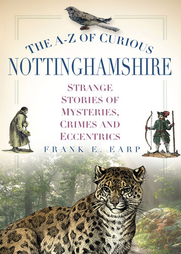 ﻿A-Z of Curious Nottinghamshire: Strange Stories of Mysteries, Crimes and Excentrics