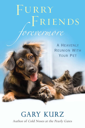 ﻿Furry Friends Forevermore: A Heavenly Reunion with Your Pet