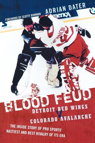 ﻿Blood Feud: Detroit Red Wings V. Colorado Avalanche: The Inside Story of Pro Sports's Nastily and Best Rivalie of Era