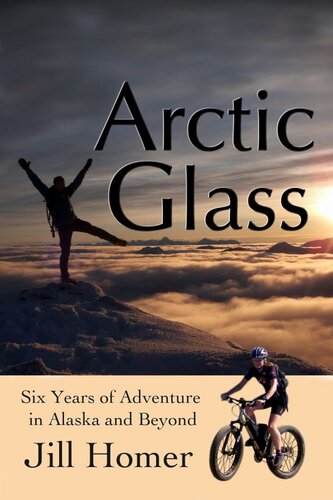 ﻿Arctic Glass: Six Years of Adventure Stories from Alaska and Beyond