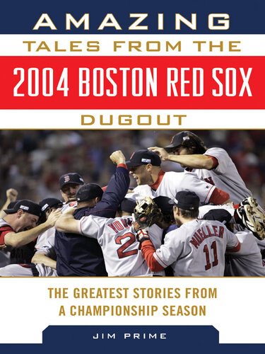 ﻿داستان های شگفت انگیز از 2004 بوستون Red Sox Dugout: The Greatest Stories from a Championship Season