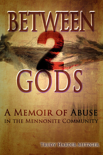 ﻿Between 2 Gods: A Memoir of Abuse in the Mennonite Community