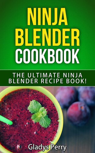 ﻿کتاب آشپزی Ninja Blender: The Ultimate Ninja Blender Recipe Book! از جمله دستور العمل های نینجا مخلوط کن مانند صبحانه، سوپ، اسموتی، آبمیوه، سس، دیپ، اسپرد و موارد دیگر!