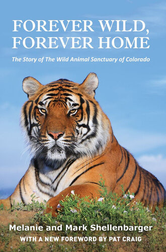﻿Forever Wild، Forever Home: The Story of Wild Animal Sanctuary of Colorado