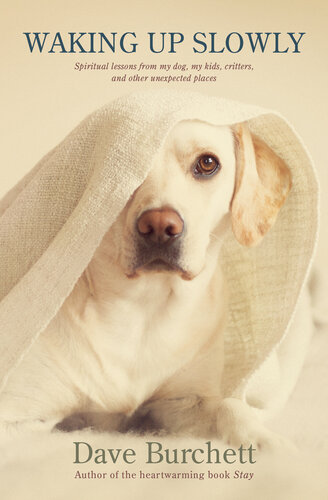 ﻿آهسته بیدار شدن: درس های معنوی از سگ من، بچه های من، مخلوقات، و مکان های غیرمنتظره دیگر