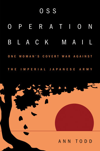 ﻿OSS Operation Black Mail: جنگ پنهان یک زن علیه ارتش امپراتوری ژاپن