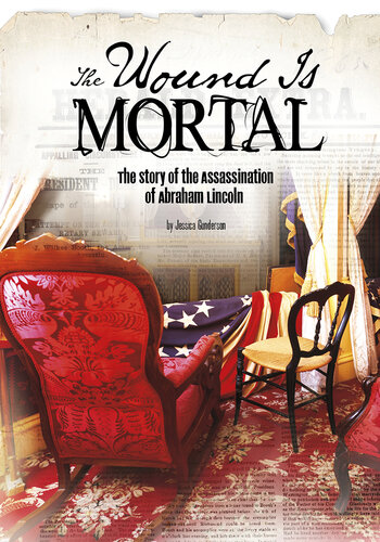 ﻿The Wound Is Mortal: The Story of Assassination of Abraham Lincoln