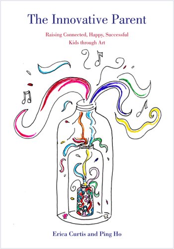 ﻿پدر و مادر مبتکر: تربیت فرزندانی با پیوند، شاد و موفق از طریق هنر