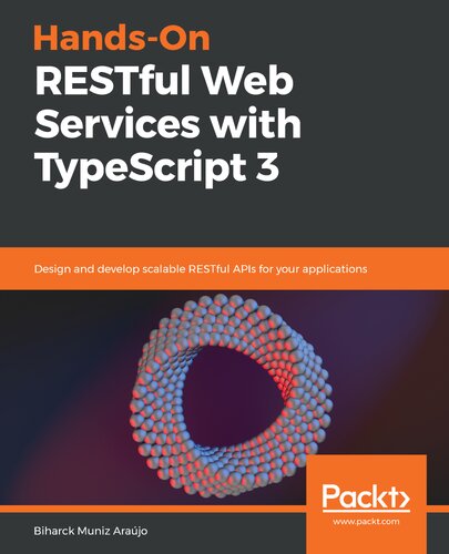 ﻿خدمات وب RESTful عملی با TypeScript 3: طراحی و توسعه APIهای RESTful مقیاس پذیر برای برنامه های خود