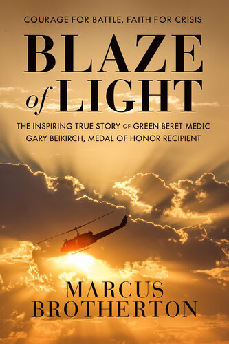 ﻿Blaze of Light: The Inspiring True Story of Green Beret Medic Gary Beikirch، دریافت کننده مدال افتخار
