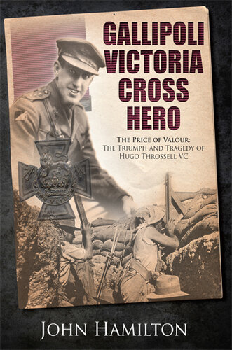 ﻿Gallipoli Victoria Cross Hero: The Price of Valour- The Triumph and Tragedy of Hugo Throssell VC
