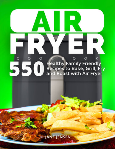 ﻿کتاب آشپزی Air Fryer: 550 دستور غذای سالم برای خانواده برای پخت، گریل، سرخ کردن و برشته کردن با سرخ کن