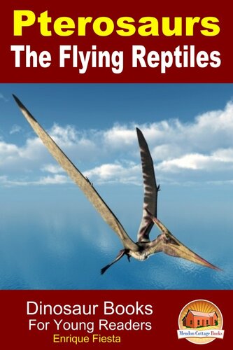 ﻿Pterosaurs The Flying Reptiles: Dinosaur Books for Young Reads
