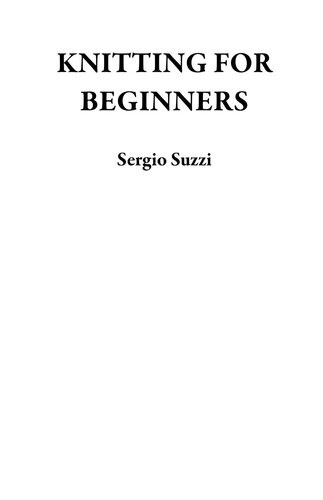 ﻿بافتنی برای مبتدیان: راهنمای گام به گام ساده، با الگوها، تصاویر و ایده های پروژه آسان برای یادگیری بافتنی و قلاب بافی | برای بخیه های زنانه
