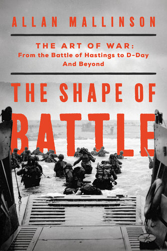 ﻿The Shape of Battle: The Art of War from the Battle of Hastings to D-Day and Beyond