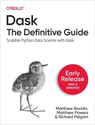 ﻿Dask: The Definitive Guide - Scalable Data Science Python with Dask (Early Release 1)
