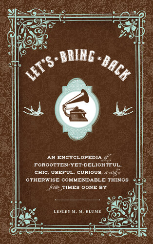 ﻿بیایید برگردانیم: دایره المعارفی از چیزهای فراموش شده-اما لذت بخش، شیک، مفید، کنجکاو، و در غیر این صورت ستودنی از زمان های گذشته