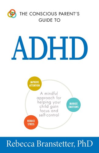 ﻿راهنمای والدین آگاه برای ADHD: رویکردی آگاهانه برای کمک به فرزندتان برای به دست آوردن تمرکز و خودکنترلی