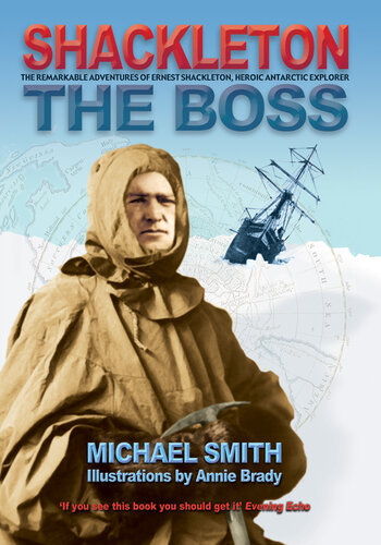 ﻿Shackleton: The Boss: The Remarkable Adventures of a Heroic Antarctic Explorer