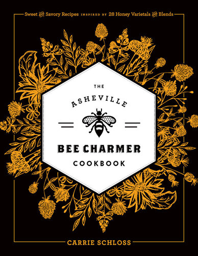 ﻿کتاب آشپزی The Asheville Bee Charmer: دستور العمل های شیرین و خوش طعم با الهام از 28 نوع و ترکیب عسل