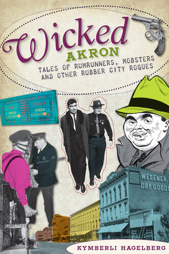 ﻿Wicked Akron: Tales of Rumrunners, Mobsters and Other Rubber City Rogues