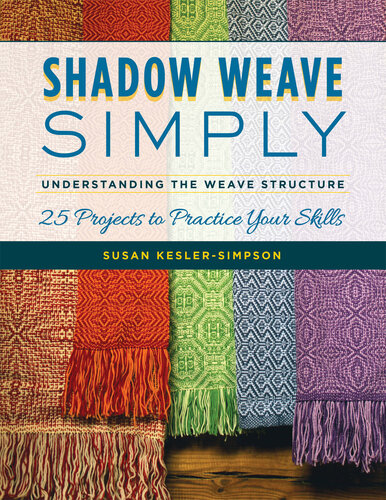 ﻿Shadow Weave Simply: درک ساختار بافت 25 پروژه برای تمرین مهارت های خود