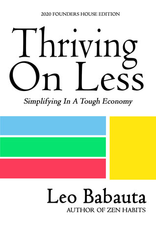 ﻿Thriving On Less: Simplifying In A Tough Economy (2020 Founders House Edition)