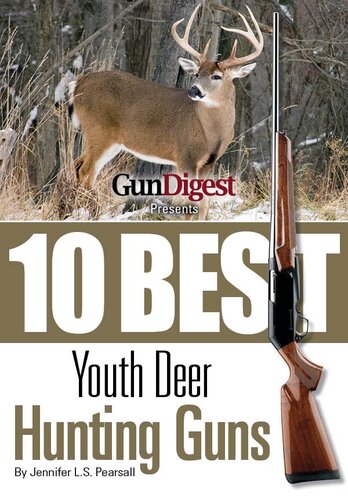 ﻿Gun Digest 10 بهترین اسلحه گوزن جوان را ارائه می دهد: تفنگ های مناسب، در اندازه مناسب، مهمات به علاوه، لوازم جانبی و نکاتی برای کمک به هر شکارچی جوان برای موفقیت در میدان