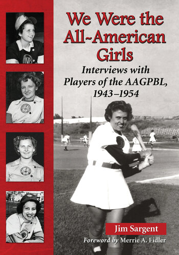 ﻿ما دختران همه آمریکایی بودیم: مصاحبه با بازیکنان Aagpbl، 1943-1954