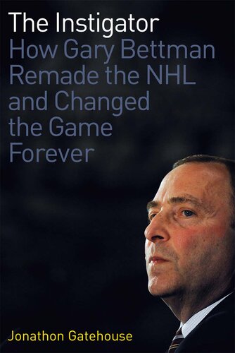 ﻿The Instigator: How Gary Bettman NHL را بازسازی کرد و بازی را برای همیشه تغییر داد