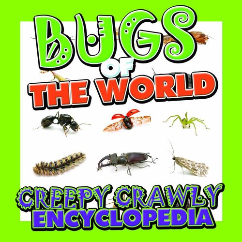 ﻿Bugs of the World: Creepy Crawly Encyclopedia