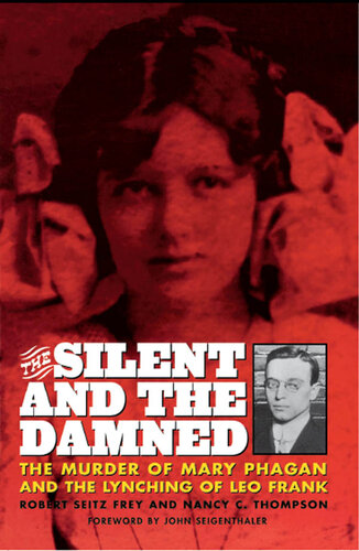 ﻿The Silent And The Damned: The Murder Of Mary Phagan and The Lynching of Leo Frank