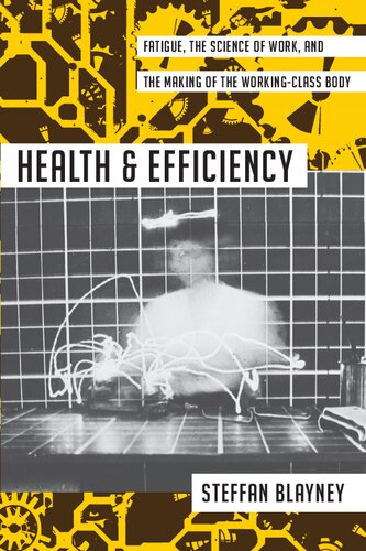 ﻿سلامت و کارایی: خستگی، علم کار، و ساختن بدن طبقه کارگر