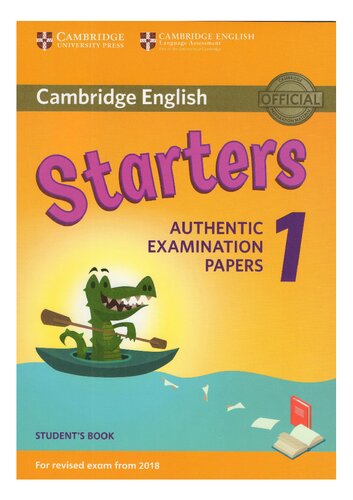 ﻿Cambridge English Starters 1 for Revised Exam از کتاب دانشجویی 2018: اوراق امتحانی معتبر (تست‌های انگلیسی زبان آموزان جوان کمبریج)