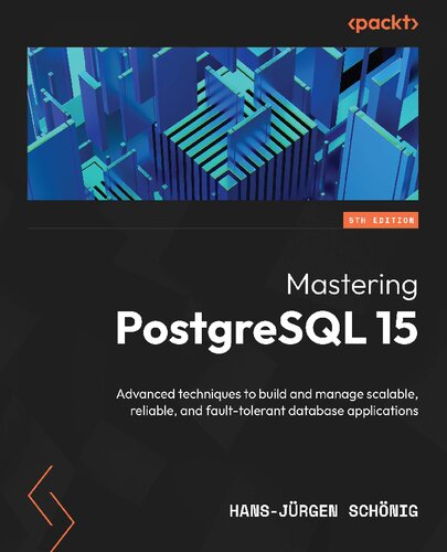 ﻿تسلط بر PostgreSQL 15: تکنیک های پیشرفته برای ساخت و مدیریت برنامه های پایگاه داده مقیاس پذیر، قابل اعتماد و مقاوم به خطا