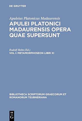 ﻿Apulei Platonici Madaurensis Opera Quae Supersunt, Vol. I: Metamorphoseon Libri XI