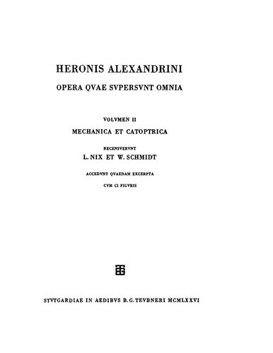 ﻿Heronis Alexandrini opera quae supersunt omnia: Vol. II Mechanica et Catoptrica