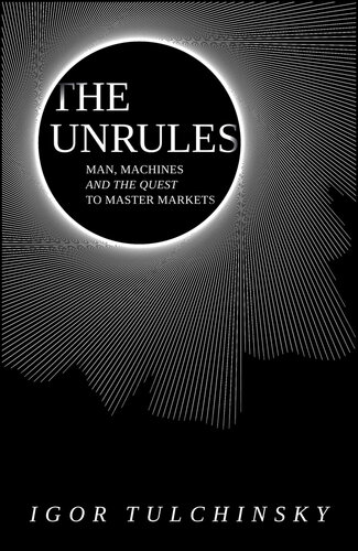 ﻿The Unrules: Man, Machines and the Quest to Master Markets