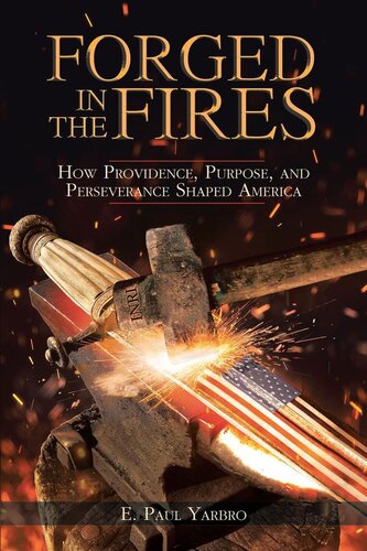﻿Forged in the Fires: How Providence، Purpose, and Perseverance Shaped America