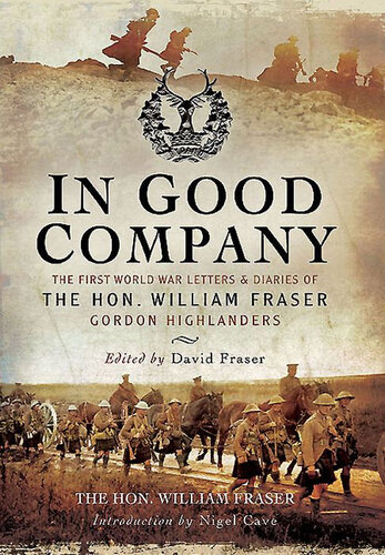 ﻿In Good Company: The War World First Letters and Diaries of the Hon. ویلیام فریزر، گوردون هایلندرز