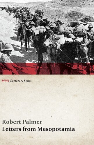 ﻿نامه هایی از بین النهرین - در سال 1915 و ژانویه 1916، از رابرت پالمر، که در نبرد ام الحنا، 21 ژوئن 1916 در سن 27 سالگی کشته شد (مجموعه صدمین سالگرد جنگ جهانی اول)