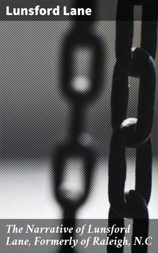 ﻿The Narrative of Lunsford Lane, Formerly of Raleigh, N.C