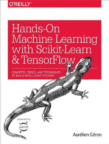 ﻿یادگیری ماشینی دستی با Scikit-Learn و TensorFlow: مفاهیم، ​​ابزارها و تکنیک‌های ساخت سیستم‌های هوشمند