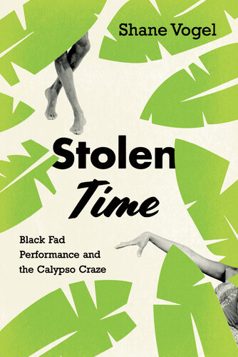 ﻿Stolen Time: Black Fad Performance and the Calypso Craze