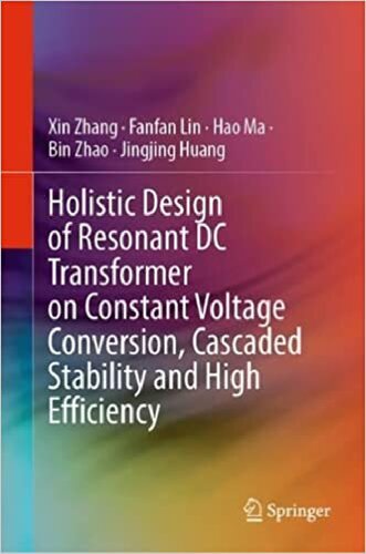 ﻿طراحی جامع ترانسفورماتور DC تشدید کننده بر روی تبدیل ولتاژ ثابت، پایداری آبشاری و راندمان بالا