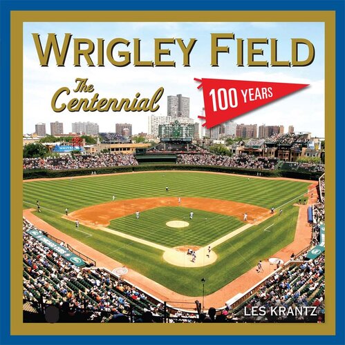 ﻿Wrigley Field: The Centennial: 100 Years in the Friendly Confines