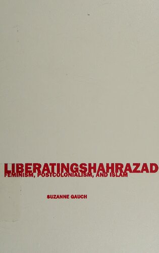 ﻿آزادی شهرزاد: فمینیسم، پسااستعمار و اسلام