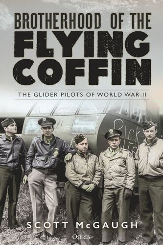 ﻿Brotherhood of the Flying Coffin: The Glider Pilots of War World II