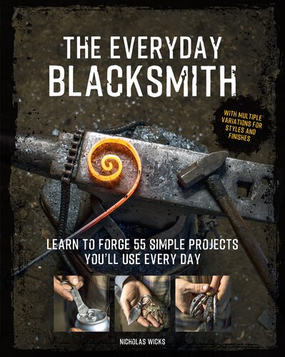 ﻿The Everyday Blacksmith: یاد بگیرید که 55 پروژه ساده را که هر روز از آنها استفاده می کنید، با تغییرات متعدد برای سبک ها و پرداخت ها بسازید.